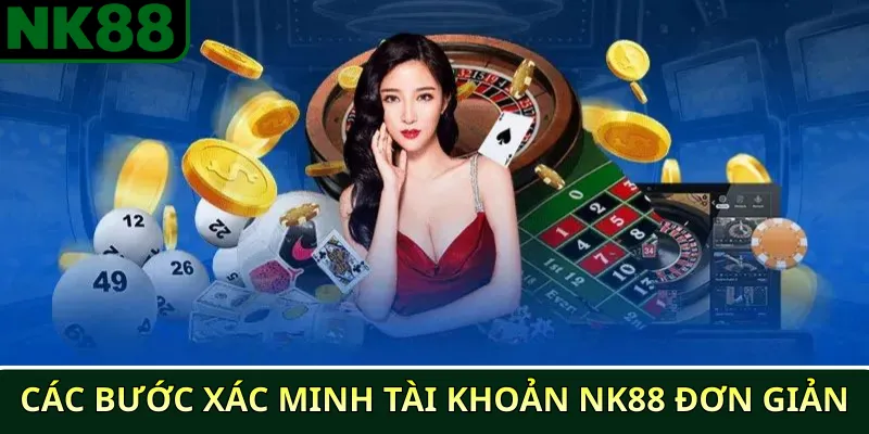 Xác minh tài khoản NK88 – Hướng dẫn chi tiết cho người mới 3 Các bước xác minh tài khoản NK88 đơn giản