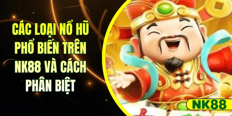 Các loại nổ hũ phổ biến trên NK88