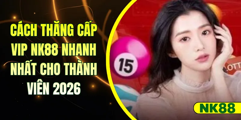 Cách Thăng Cấp VIP NK88