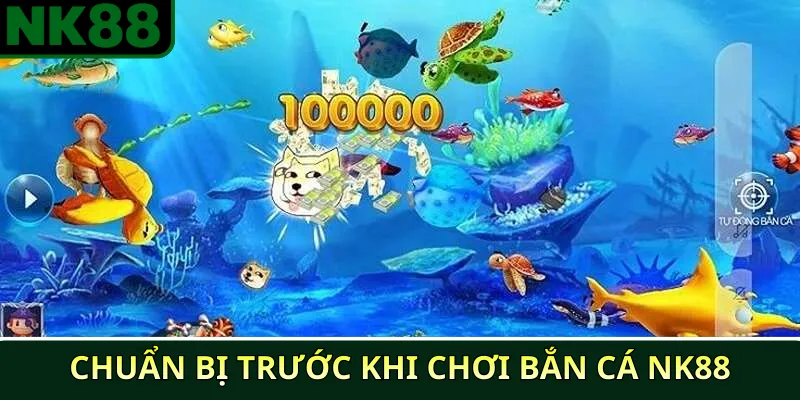 Hướng dẫn chơi bắn cá NK88 cho người mới dễ hiểu 2 Chuẩn bị trước khi chơi bắn cá NK88