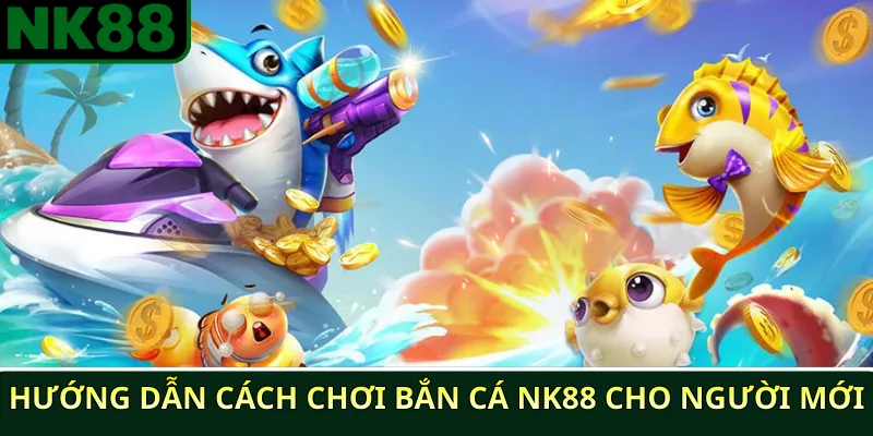 Hướng dẫn chơi bắn cá NK88 cho người mới dễ hiểu 3 Hướng dẫn cách chơi bắn cá NK88 cho người mới