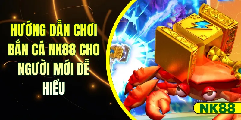 Hướng dẫn chơi bắn cá NK88