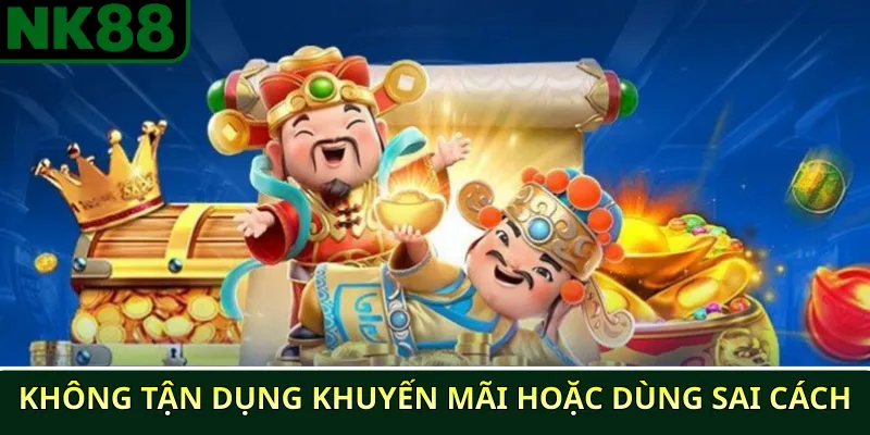 7 Sai Lầm Phổ Biến Khi Chơi Nổ Hũ NK88 Người Chơi Hay Mắc Phải 3 Không tận dụng khuyến mãi hoặc dùng sai cách