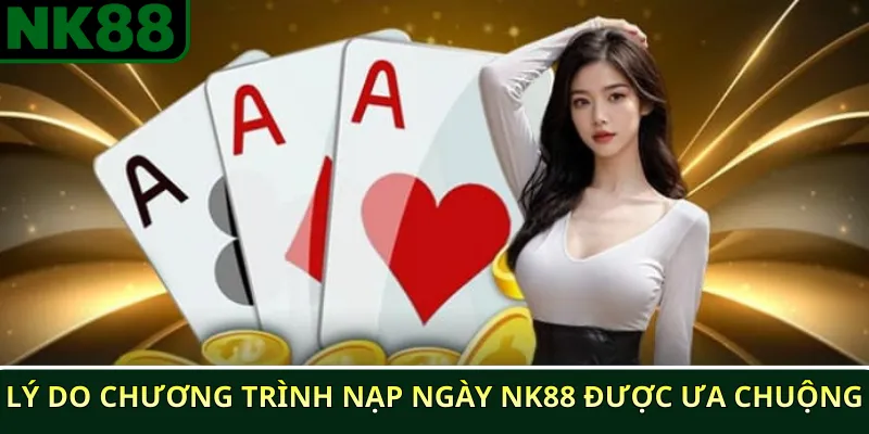 Khuyến Mãi Nạp Ngày NK88 – Nhận Thưởng Nhanh Nhất 4 Lý do chương trình nạp ngày NK88 được ưa chuộng
