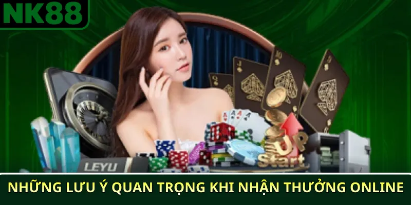 Hướng dẫn nhận thưởng thành viên mới NK88 an toàn 3 Những lưu ý quan trọng khi nhận thưởng online
