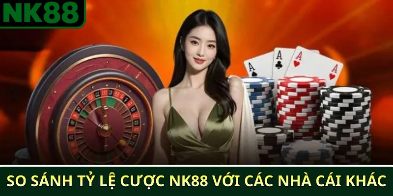 So sánh tỷ lệ cược NK88 với các nhà cái khác 3 So sánh tỷ lệ cược NK88 với các nhà cái khác
