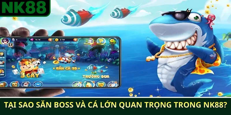 Mẹo săn Boss và cá lớn trong NK88 – Chiến lược tăng cơ hội thắng 2 Tại sao săn Boss và cá lớn quan trọng trong NK88?
