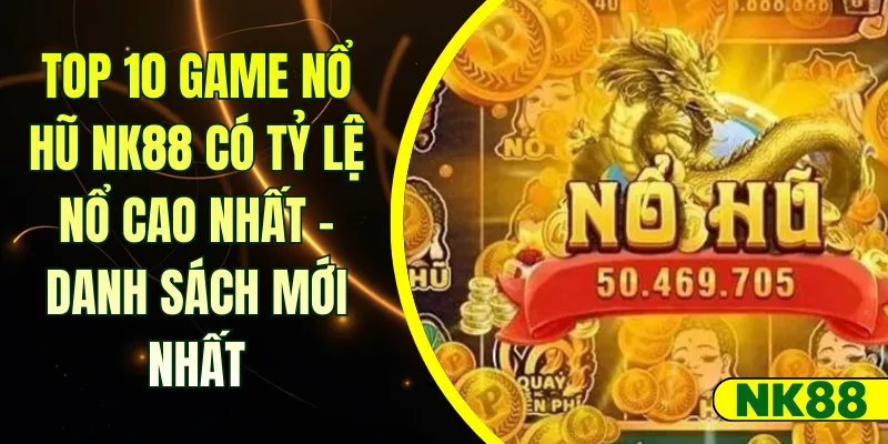 Top 10 game nổ hũ NK88